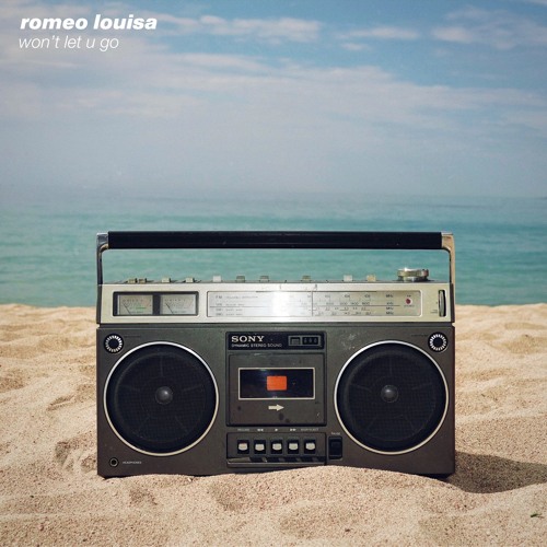 Romeo Louisa — Won't Let U Go