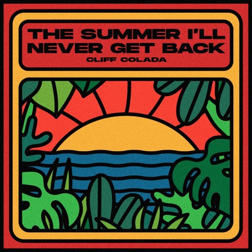 Cliff Colada — The Summer I'll Never Get Back