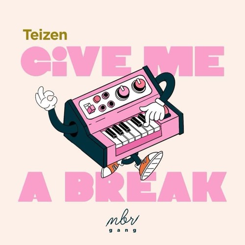 Teizen — GIVE ME A BREAK